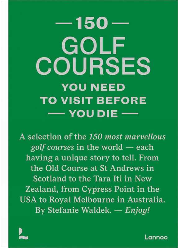 150 golf courses you need to visit before you die by Stefanie Waldek: Hardcover; 256 pages / English